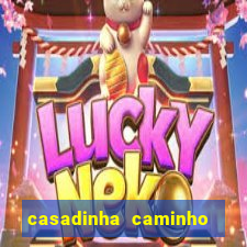 casadinha caminho da sorte